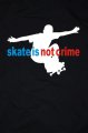 Skate Is Not Crime triko