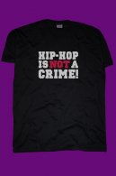 Hip Hop Is Not A Crime tričko